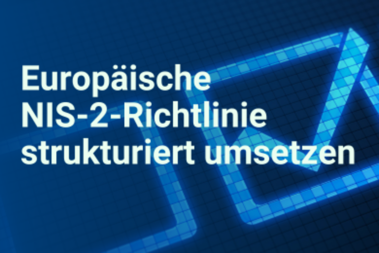 Europäische NIS-2-Richtlinie strukturiert umsetzen