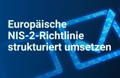 Europäische NIS-2-Richtlinie strukturiert umsetzen